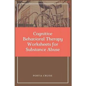 Cognitive Behavioral Therapy Worksheets for Substance Abuse: CBT Workbook to Deal with Stress, Anxiety, Anger, Control Mood, Learn New Behaviors & Reg imagine