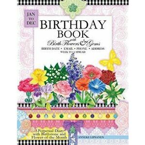 Birthday Book with Birth Flowers and Gems: A Perpetual Diary with Birthstone and Flower-Of-The-Month, Paperback - Anneke Lipsanen imagine