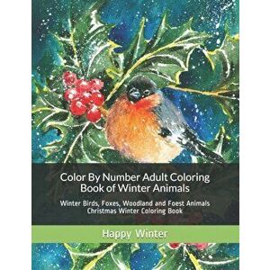 Color By Number Adult Coloring Book of Winter Animals: Winter Birds, Foxes, Woodland and Foest Animals Christmas Winter Coloring Book, Paperback - Hap imagine