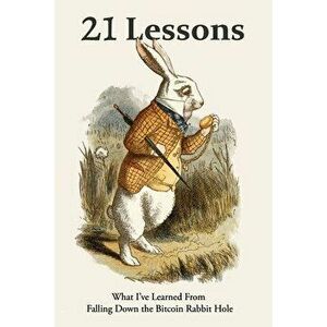 21 Lessons: What I've Learned from Falling Down the Bitcoin Rabbit Hole, Paperback - Gigi imagine