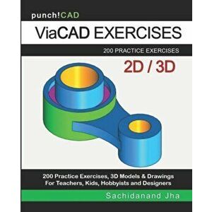 ViaCAD Exercises: 200 Practice Drawings For ViaCAD and Other Feature-Based Modeling Software, Paperback - Sachidanand Jha imagine