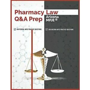 Pharmacy Law Q&A Prep: Arizona MPJE, Paperback - Pharmacy Testing Solutions imagine