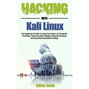 Hacking with Kali Linux: The Beginner's Guide to Learn the Basics of Computer Hacking, Cyber Security, Wireless Network Hacking and Security/Pe, Paper imagine