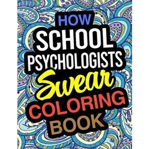 How School Psychologists Swear Coloring Book: School Psychologist Coloring Book, Paperback - Funny Psychologist Gifts imagine