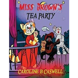 Children's Books - Miss Brown's Tea Party: Fairy Tale Bedtime Story For Young Readers 2-8 Year Olds, Paperback - Caroline B. Caswell imagine