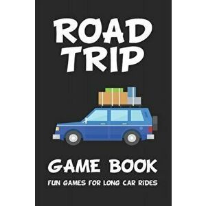 Road Trip Game Book: Fun Games for Long Car Rides: 6" x 9" Tic Tac Toe - Dots and Boxes - Hangman - SeaBattle - Four in a Row - Hexagon Gam, Paperback imagine
