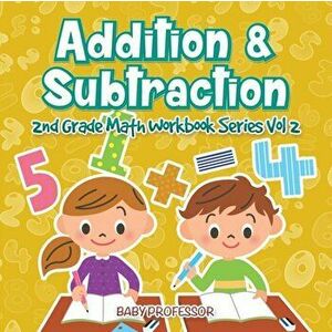 Addition & Subtraction 2nd Grade Math Workbook Series Vol 2, Paperback - Baby Professor imagine