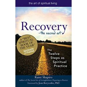 Recovery--The Sacred Art: The Twelve Steps as Spiritual Practice, Hardcover - Rami Shapiro imagine