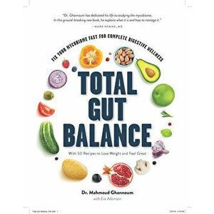 Total Gut Balance: Fix Your Mycobiome Fast for Complete Digestive Wellness, Hardcover - Mahmoud Ghannoum imagine