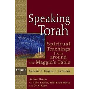 Speaking Torah Vol 1: Spiritual Teachings from Around the Maggid's Table, Paperback - Arthur Green imagine