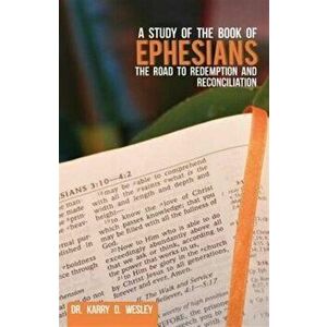 A Study of the Book of Ephesians: The Road to Redemption and Reconciliation, Paperback - Wesley imagine