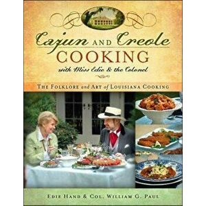 Cajun and Creole Cooking with Miss Edie and the Colonel: The Folklore and Art of Louisiana Cooking, Paperback - Edie Hand imagine