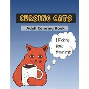 Cursing Cats Coloring Book: An Hilarious Adult Coloring Book For Cat Lovers, Paperback - Sarcastic Cats Press imagine