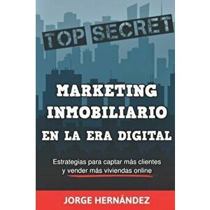 Marketing Inmobiliario en la Era Digital: Los secretos del marketing digital aplicados al negocio inmobiliario, Paperback - Jorge Hernandez imagine