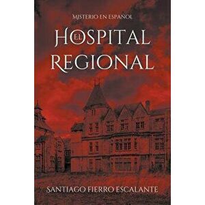 El Hospital Regional: Misterio en Espaol, Paperback - Santiago Fierro Escalante imagine