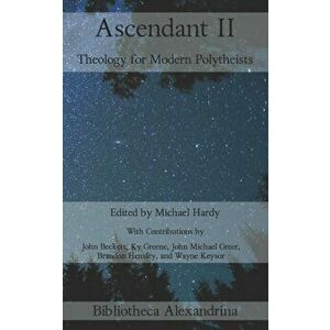 Ascendant II: Theology for Modern Polytheists, Paperback - Michael Hardy imagine