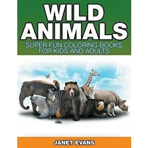Wild Animals: Super Fun Coloring Books For Kids And Adults, Paperback - Janet Evans imagine