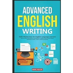Advanced English Writing Skills: Masterclass for English Language Learners. How to Write Effectively & Confidently in English: How to Write Essays, Su imagine
