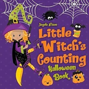 Little Witch's Counting Halloween Book: Children's Halloween Book for Girls Ages 2-5, Paperback - Angela Nixon imagine