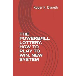 The Powerball Lottery. How to Play to Win, New System, Paperback - Roger K. Daneth imagine