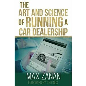 The Art and Science of Running a Car Dealership, Paperback - Ted Ings imagine