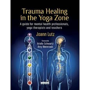 Trauma Healing in the Yoga Zone, Paperback - Joann Lutz imagine