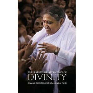 The Irresistible Attraction of Divinity, Paperback - Swami Amritaswarupananda Puri imagine
