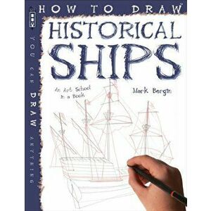 How To Draw Historical Ships, Paperback - Mark Bergin imagine