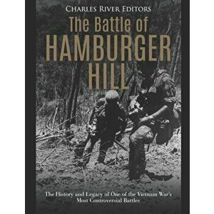 The Battle of Hamburger Hill: The History and Legacy of One of the Vietnam War's Most Controversial Battles, Paperback - Charles River Editors imagine
