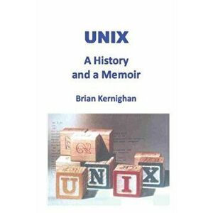 Unix: A History and a Memoir, Paperback - Brian W. Kernighan imagine