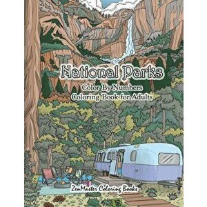 National Parks Color By Numbers Coloring Book for Adults: An Adult Color By Numbers Coloring Book of National Parks With Country Scenes, Animals, Wild imagine
