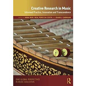 Creative Research in Music. Informed Practice, Innovation and Transcendence, Paperback - *** imagine