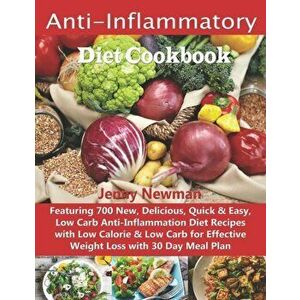 Anti-Inflammatory Diet Cookbook: Featuring 700 New, Delicious, Quick & Easy, Low Carb Anti-Inflammation Diet Recipes with Low Calorie & Low Carb for E imagine