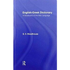 English-Greek Dictionary. A Vocabulary of the Attic Language, Paperback - S. C. Woodhouse imagine