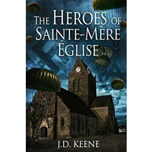 The Heroes of Sainte-Mre-glise: A D-Day Novel, Paperback - J. D. Keene imagine