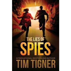 The Lies of Spies: (Kyle Achilles, Book 2), Paperback - Tim Tigner imagine