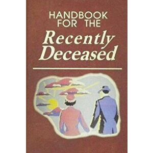 Handbook For The Recently Deceased, Paperback - Happy Kid Press imagine