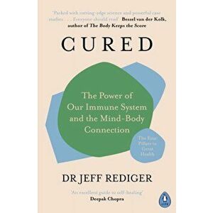 Cured. The Power of Our Immune System and the Mind-Body Connection, Paperback - Dr Jeff Rediger imagine