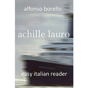 Achille Lauro: Easy Italian Reader (Italian Edition), Paperback - Alfonso Borello imagine