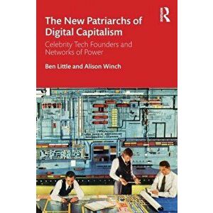 New Patriarchs of Digital Capitalism. Celebrity Tech Founders and Networks of Power, Paperback - Alison Winch imagine