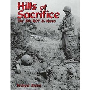 Hills of Sacrifice: The 5th Rct in Korea, Paperback - Michael P. Slater imagine