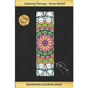 Bookmark Coloring Book: Art Therapy for Adults - Stress Relieving Mandala Design - Create and Crop Your Own Bookmarks - Reduce Anxiety - Bonus, Paperb imagine