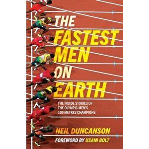 Fastest Men on Earth. The Inside Stories of the Olympic Men's 100m Champions, Paperback - Neil Duncanson imagine