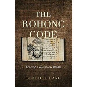 Rohonc Code. Tracing a Historical Riddle, Paperback - Benedek Lang imagine