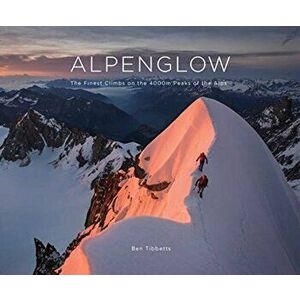 ALPENGLOW - THE FINEST CLIMBS ON THE 4000M PEAKS OF THE ALPS, Hardback - *** imagine