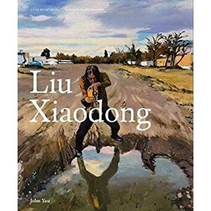Liu Xiaodong, Hardback - John Yau imagine