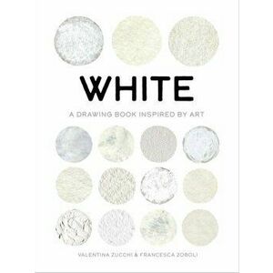 White. A Drawing Book Inspired by Art, Paperback - Francesca Zoboli imagine