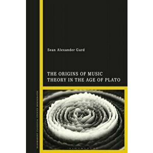 Origins of Music Theory in the Age of Plato, Paperback - Prof Sean Alexander Gurd imagine