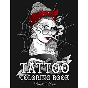 Tattoo Coloring Book: An Adult Coloring Book with Awesome, Sexy, and Relaxing Tattoo Designs for Men and Women, Paperback - Rabbit Moon imagine