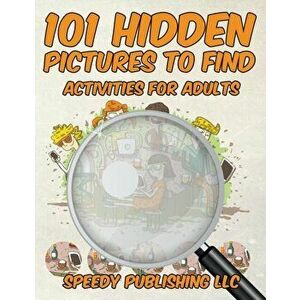 101 Hidden Pictures to Find Activities for Adults, Paperback - Speedy Publishing LLC imagine